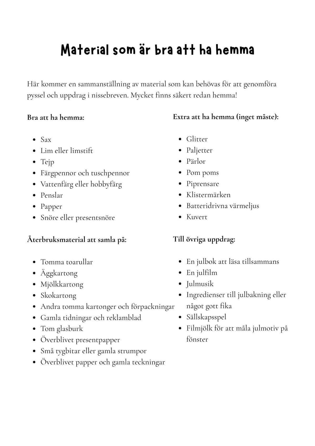 material som är bra att ha hemma för Nissebrev med återbrukspyssel